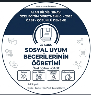 Özel Eğitim ÖABT: Sosyal Uyum Becerileri ve Öğretim Yöntemleri (25 Çözümlü Soru)