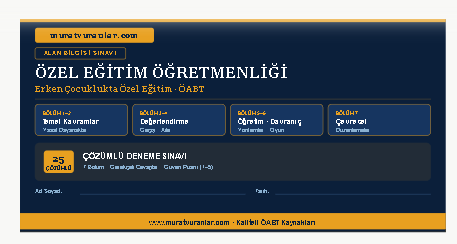 Özel Eğitim ÖABT: Erken Çocukluk 25 Çözümlü Soru
