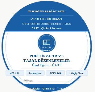 Özel Eğitim ÖABT: Politikalar, Yasalar ve Güncel Mevzuat (25 Soru + Detaylı Analiz)