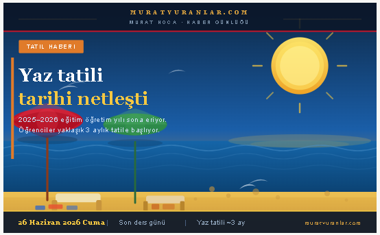 Yaz tatili tarihi netleşti