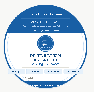 Özel Eğitim ÖABT: Dil ve İletişim Becerilerinin Desteklenmesi (Tam Kapsamlı Soru Analizi)